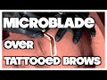 Microblading Over Tattooed Brows & Other Previous PMU [HOW-TO ARTIST POV]