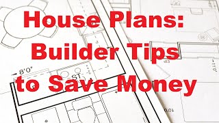 House Plans: Builder Tips to Save Money