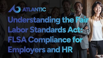 The Fair Labor Standards Act: FLSA Compliance Training for Employers and HR Professionals