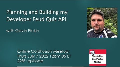 Planning and Building my Developer Feud Quiz API, with Gavin Pickin--CFMeetup #298