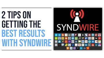 2 Tips on Getting The Best Results With Syndwire