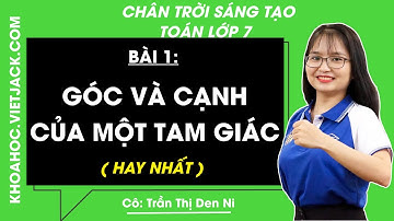 Toán lớp 7 Bài 1: Góc và cạnh của một tam giác - trang 44, 47 | Chân trời sáng tạo | Tập 2
