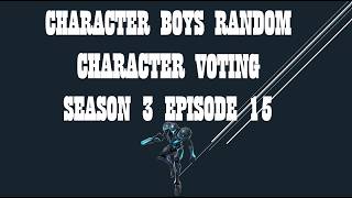 CHARACTER BOYS RANDOM CHARACTER VOTING SEASON 3 EPISODE 15