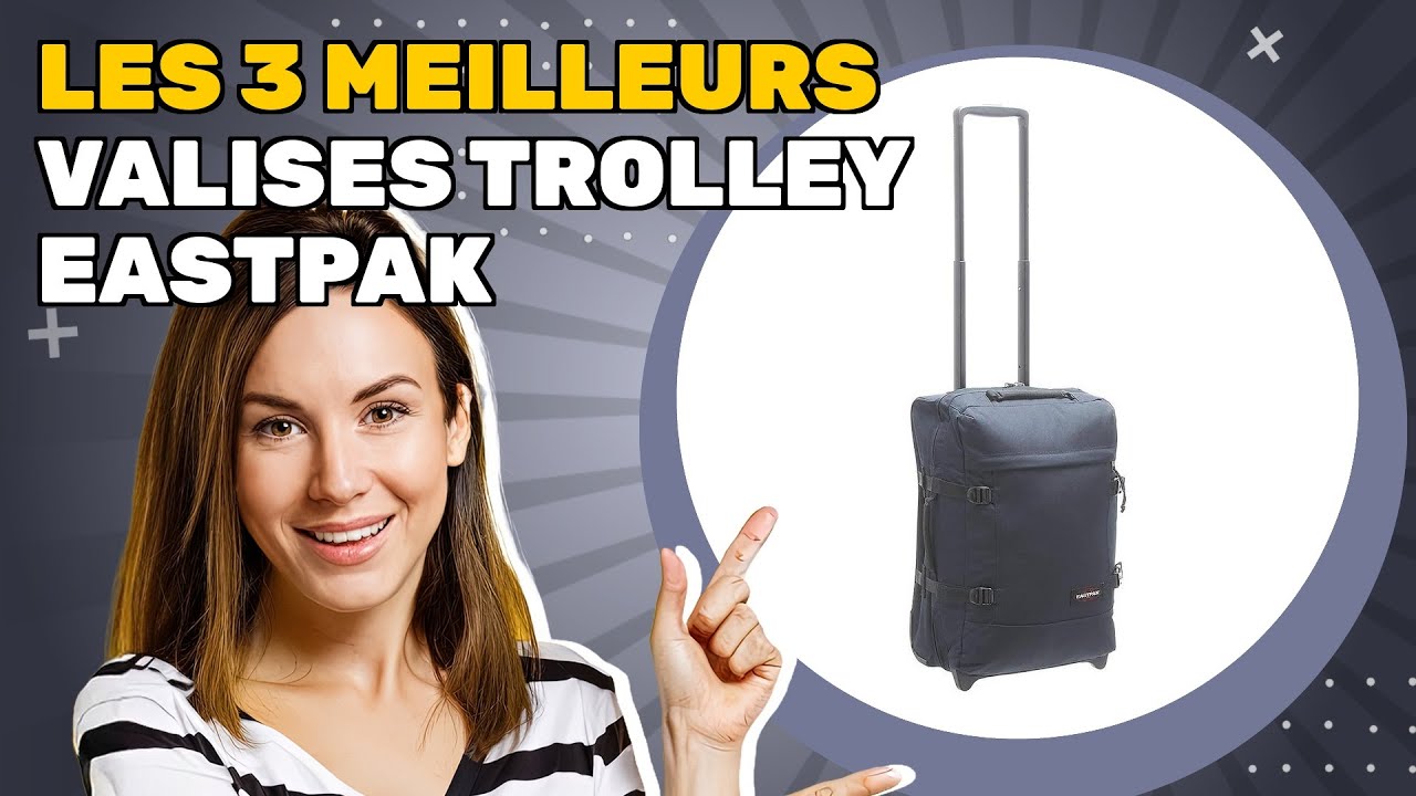 Les 3 meilleurs valises trolley Eastpak 2025: découvrez ce qui est le plus recommandé