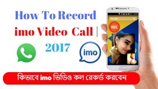 Imo Call Recording App | Imo Video Call Recorder Hot Apps | How To Record imo Video  Call | 2017 screenshot 5