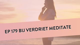 EP 179 - Bij Verdriet Meditatie | Helpt Je Bij Verdrietige Gevoelens | Geleide Meditatie