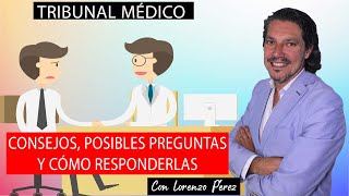 TRIBUNAL MÉDICO/ CONSEJOS/ POSIBLES PREGUNTAS Y CÓMO RESPONDERLAS/ Con Lorenzo Pérez