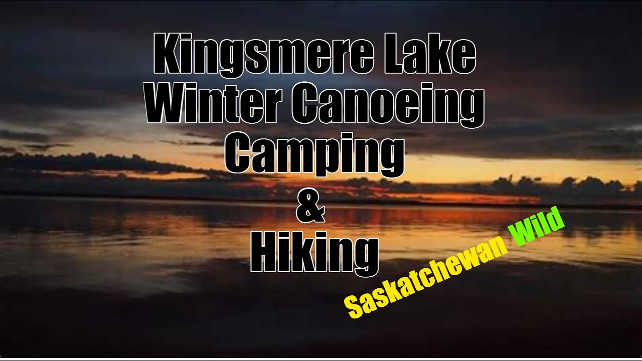 Kingsmere Lake - Canoe, Hike, Winter Camp - Episode 1 - YouTube