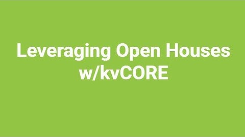 Leveraging Open Houses w kvCORE