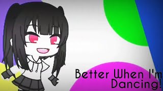 Better When Im Dancing Mep Completo Gacha Life