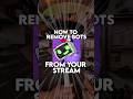 how to remove Bots from your stream