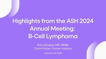 Highlights from the ASH 2024 Annual Meeting: B-Cell Lymphoma | Lymphoma Research Foundation Webinars