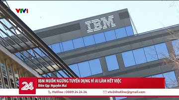 IBM muốn ngừng tuyển dụng vì AI làm hết việc | VTV24
