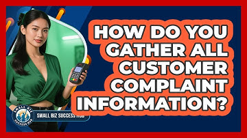 How Do You Gather All Customer Complaint Information?
