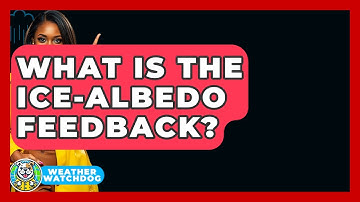 What Is The Ice-albedo Feedback? - Weather Watchdog