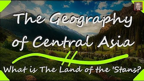 The Land of the 'Stans - Geography of Central Asia - DayDayNews