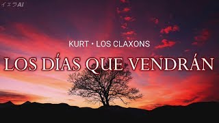 Kurt | Los Claxons | Los días que vendrán // letra