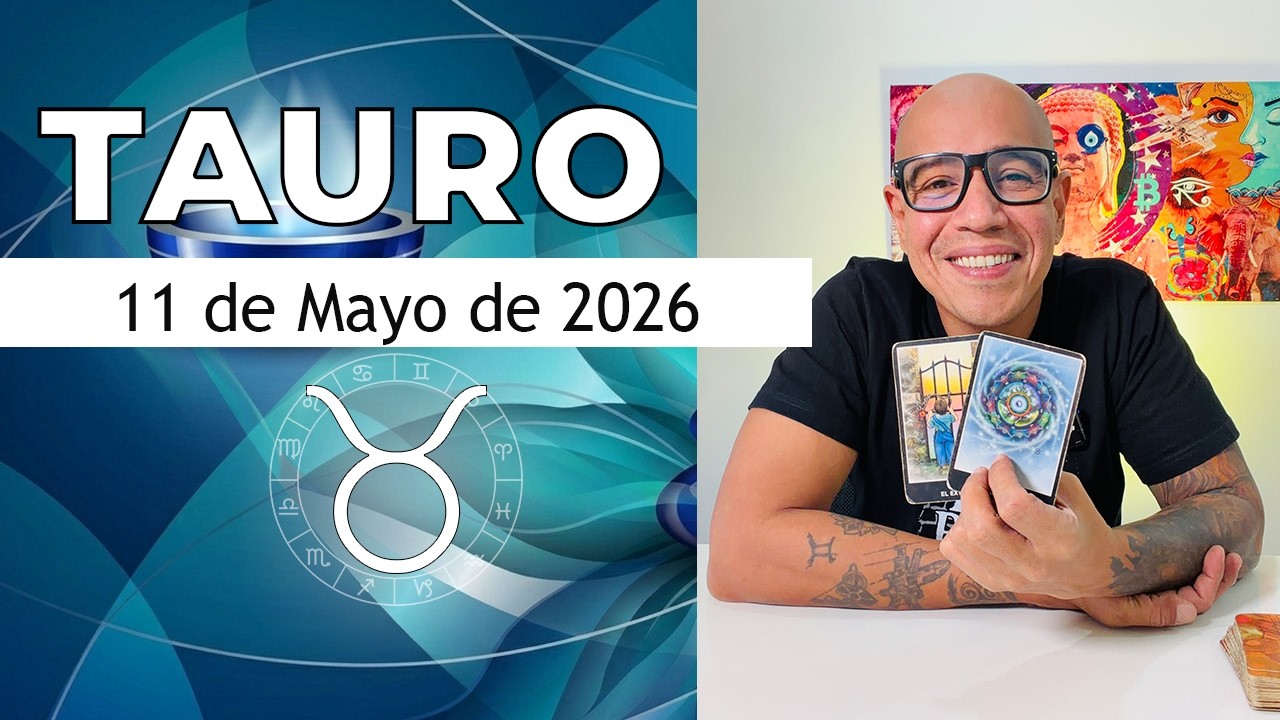 TAURO | Horóscopo de hoy 11 de Mayo 2026 - YouTube
