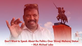 Dont Want to Speak About the Politics Over Shivaji Maharaj Statue - Michael Lobo