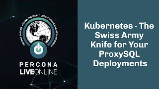 #Kubernetes - the Swiss Army Knife for your #ProxySQL deployments - Rene Cannao - #Percona Live 2020 #Kubernetes - the Swiss Army Knife for your #ProxySQL deployments - Rene Cannao - #Percona Live 2020