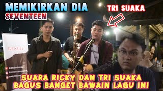 MEMIKIRKAN DIA - SEVENTEEN | LIVE COVER BY RICKY FEBRIANSYAH FT TRI SUAKA