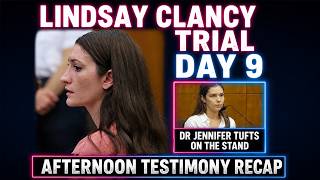 RECAP Lindsay Clancy Trial Day 9   Afternoon Testimony Dr Tufts On The Stand