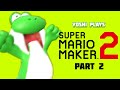 Yoshi plays - SUPER MARIO MAKER 2 !!! part 2