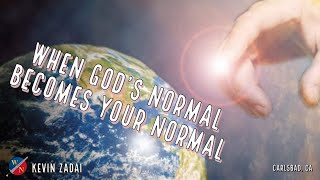 When God's Normal Becomes Your Normal | Kevin Zadai