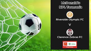 McDonald's NPL Tasmania, Round 7,  Riverside Olympic v Clarence Zebras