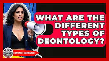 What Are The Different Types Of Deontology? - Learn About Libertarianism