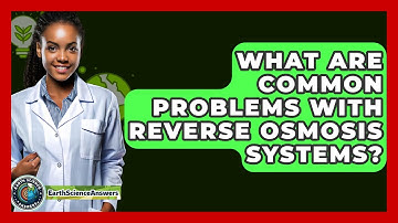 What Are Common Problems With Reverse Osmosis Systems? - Earth Science Answers