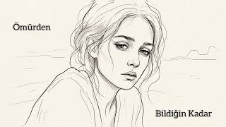 Ömürden - Bildiğin Kadar