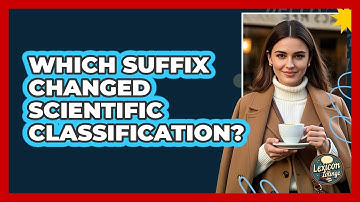 Which Suffix Changed Scientific Classification? - Lexicon Lounge