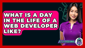 What Is A Day In The Life Of A Web Developer Like? - Next LVL Programming
