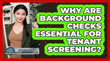 Why Are Background Checks Essential For Tenant Screening? - Mastering Property Management