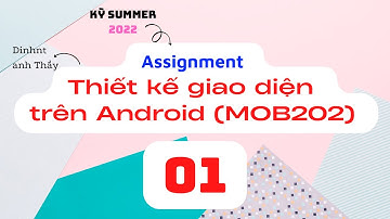 KỲ SUMMER 2022 - Hướng dẫn thực hiện ASM - phần 1 - FPL - Thiết kế giao diện trên Android (MOB202)