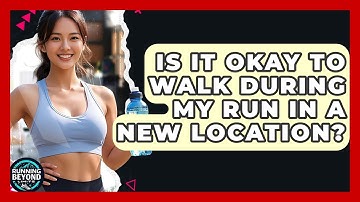 Is It Okay To Walk During My Run In A New Location? - Running Beyond Limits