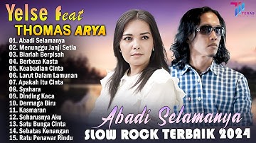 THOMAS ARYA FEAT YELSE FULL ALBUM TERBAIK 2024 ~ SLOW ROCK TERPOPULER 2024 - ENAK DIDENGAR