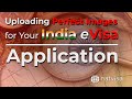 Uploading perfect images for your india evisa application  required image of self and passport