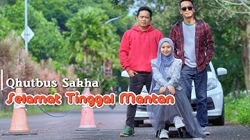 Selamat Tinggal Mantan - Qhutbus Sakha (Official Music Video)