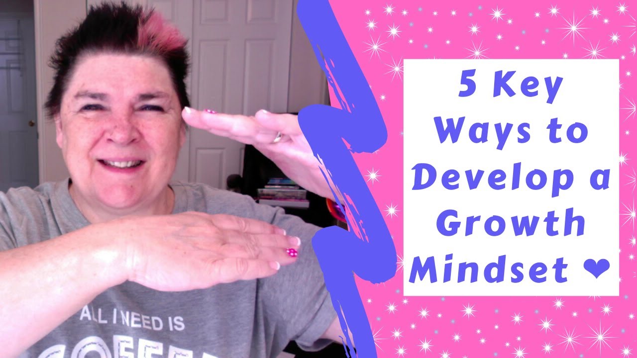 5 Key Ways to Develop a Growth Mindset ️ - YouTube