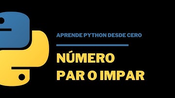 7.1 Programa número par o impar en Python | Aprende Python desde 0