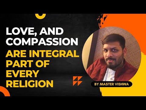 Love, and compassion are integral part of Every Religion by master Vishwa