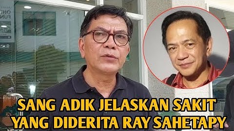 SANG ADIK JELASKAN SAKIT YANG DIDERITA RAY SAHETAPY