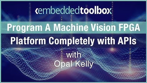 Embedded Toolbox: Program A Machine Vision FPGA Platform Completely with APIs
