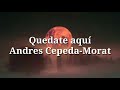 Quédate aquí- Andrés Cepeda y Morat (Letra) ❤️