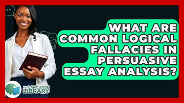 What Are Common Logical Fallacies In Persuasive Essay Analysis? - The Language Library