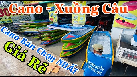 Cano Nhựa - Xuồng Câu Cá Giá Rẽ , Bán Chạy Đắt như tôm tươi , Tham Khảo Cano Xuồng nhựa Đủ Loại