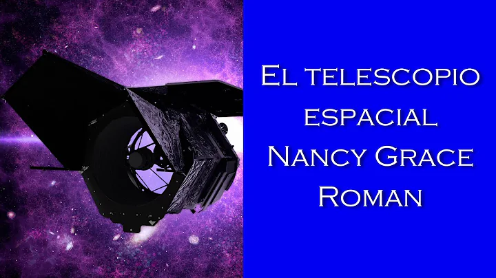 El telescopio espacial Nancy Grace Roman