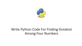 Write Python Code For Finding Greatest Among Four Numbers